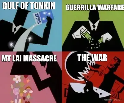 GULF OF TONKIN - MY LAI MASSACRE - GUERRILLA WARFARE  - THE WAR meme