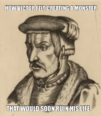 HOW VICTOR FELT CREATING A MONSTER - THAT WOULD SOON RUIN HIS LIFE meme