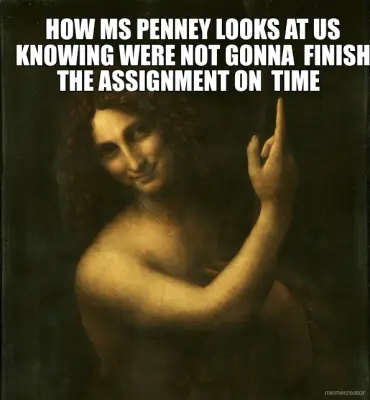HOW MS PENNEY LOOKS AT US KNOWING WERE NOT GONNA  FINISH THE ASSIGNMENT ON  TIME meme