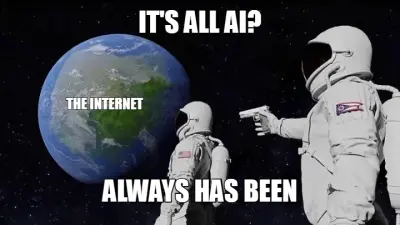 IT'S ALL AI? — ALWAYS HAS BEEN — THE INTERNET meme