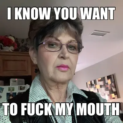 I KNOW YOU WANT - TO FUCK MY MOUTH meme