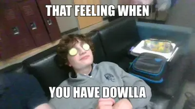THAT FEELING WHEN - YOU HAVE DOWLLA meme
