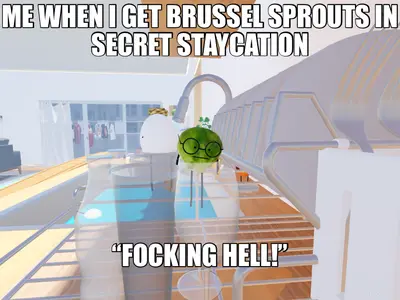 ME WHEN I GET BRUSSEL SPROUTS IN SECRET STAYCATION - “FOCKING HELL!” meme