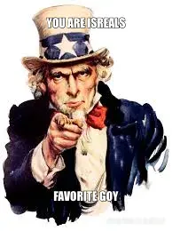 YOU ARE ISREALS - FAVORITE GOY meme