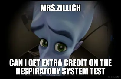 MRS.ZILLICH - CAN I GET EXTRA CREDIT ON THE RESPIRATORY SYSTEM TEST meme