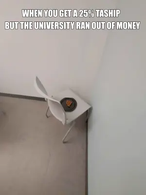 WHEN YOU GET A 25% TASHIP — BUT THE UNIVERSITY RAN OUT OF MONEY meme