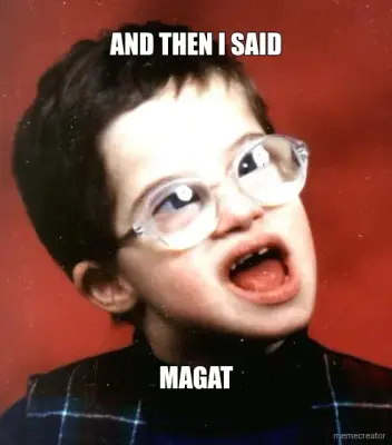 AND THEN I SAID - MAGAT meme
