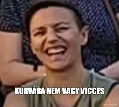KURVÁRA NEM VAGY VICCES meme