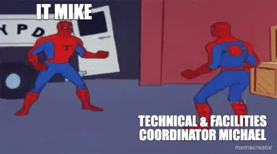 IT MIKE - TECHNICAL & FACILITIES COORDINATOR MICHAEL meme