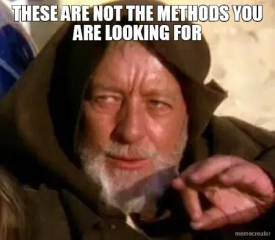 THESE ARE NOT THE METHODS YOU ARE LOOKING FOR meme