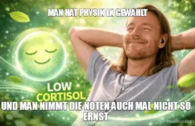 MAN HAT PHYSIK LK GEWÄHLT - UND MAN NIMMT DIE NOTEN AUCH MAL NICHT SO ERNST meme