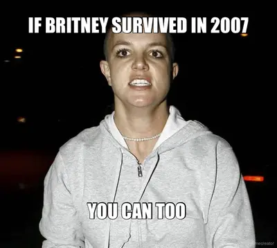 IF BRITNEY SURVIVED IN 2007 - YOU CAN TOO meme