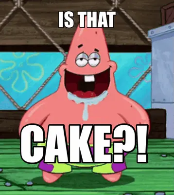 IS THAT - CAKE?! meme