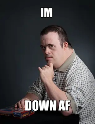 IM  - DOWN AF meme