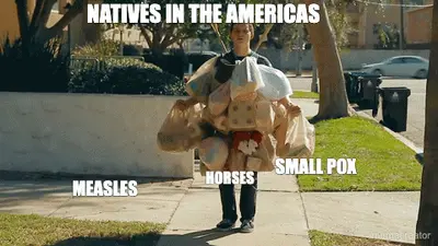 NATIVES IN THE AMERICAS - SMALL POX - MEASLES - HORSES meme