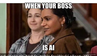 WHEN YOUR BOSS - IS AI meme