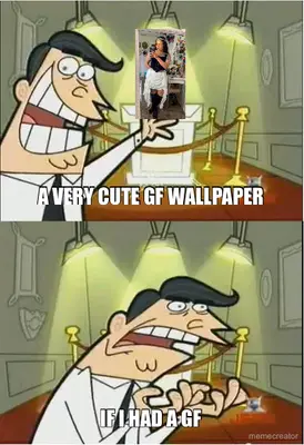A VERY CUTE GF WALLPAPER | IF I HAD A GF meme