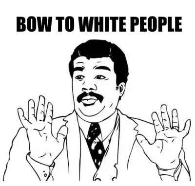 BOW TO WHITE PEOPLE meme