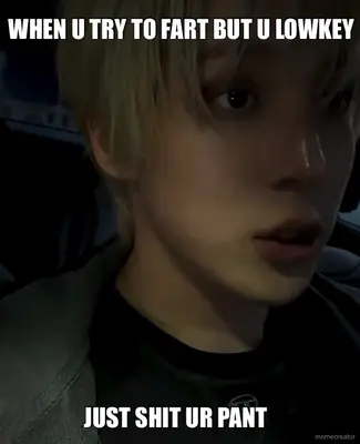 WHEN U TRY TO FART BUT U LOWKEY - JUST SHIT UR PANT meme