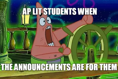 AP LIT STUDENTS WHEN - THE ANNOUNCEMENTS ARE FOR THEM meme