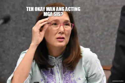 TEH OKAY MAN ANG ACTING MGA SIS? meme