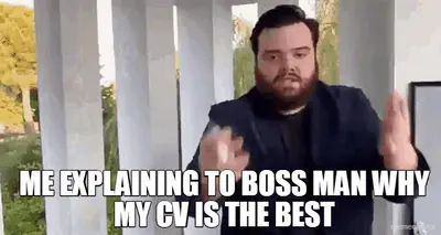 ME EXPLAINING TO BOSS MAN WHY MY CV IS THE BEST meme
