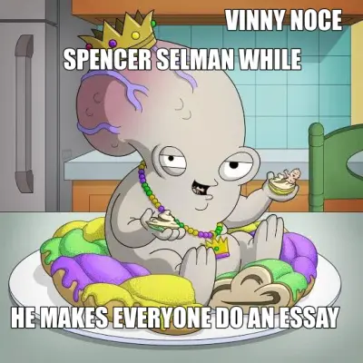 VINNY NOCE - SPENCER SELMAN WHILE - HE MAKES EVERYONE DO AN ESSAY meme