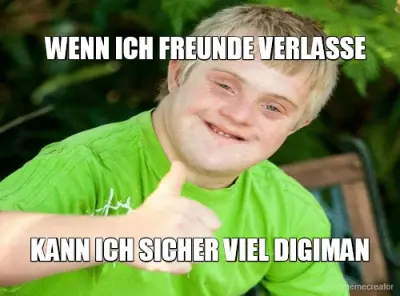 WENN ICH FREUNDE VERLASSE - KANN ICH SICHER VIEL DIGIMAN meme