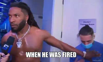 WHEN HE WAS FIRED meme