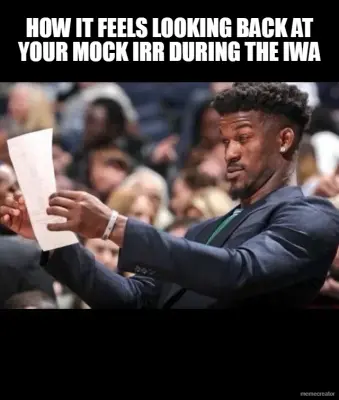 HOW IT FEELS LOOKING BACK AT YOUR MOCK IRR DURING THE IWA meme