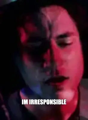 IM IRRESPONSIBLE meme