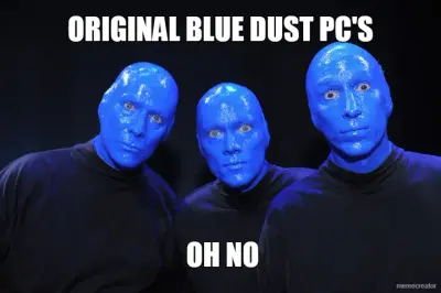 ORIGINAL BLUE DUST PC'S - OH NO