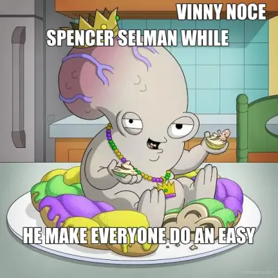 SPENCER SELMAN WHILE   - HE MAKE EVERYONE DO AN EASY - VINNY NOCE meme