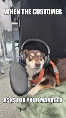 WHEN THE CUSTOMER - ASKS FOR YOUR MANAGER