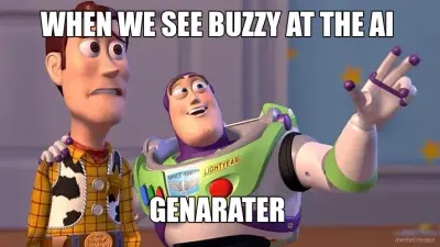 WHEN WE SEE BUZZY AT THE AI  - GENARATER meme