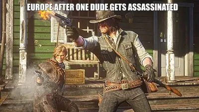 EUROPE AFTER ONE DUDE GETS ASSASSINATED meme
