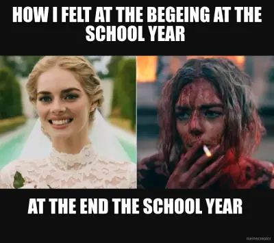 HOW I FELT AT THE BEGEING AT THE SCHOOL YEAR  - AT THE END THE SCHOOL YEAR meme
