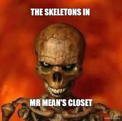 THE SKELETONS IN  - MR MEAN'S CLOSET meme
