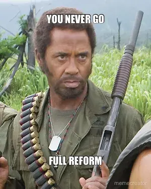 YOU NEVER GO - FULL REFORM meme