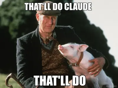THAT'LL DO CLAUDE - THAT'LL DO meme
