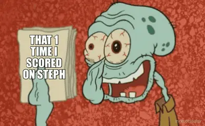 THAT 1 TIME I SCORED ON STEPH meme