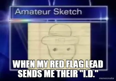 WHEN MY RED FLAG LEAD SENDS ME THEIR "I.D." meme
