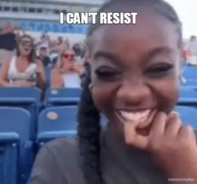 I CAN'T RESIST meme