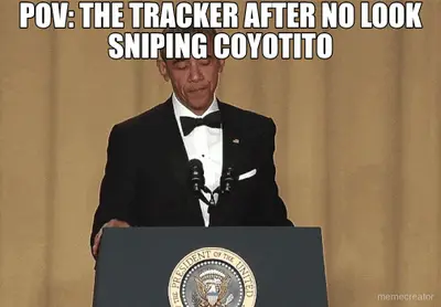 POV: THE TRACKER AFTER NO LOOK SNIPING COYOTITO - meme