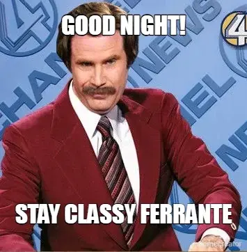 GOOD NIGHT! - STAY CLASSY FERRANTE meme