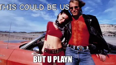 THIS COULD BE US - BUT U PLAYN meme