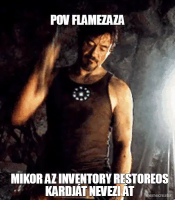 POV FLAMEZAZA - MIKOR AZ INVENTORY RESTOREOS KARDJÁT NEVEZI ÁT meme