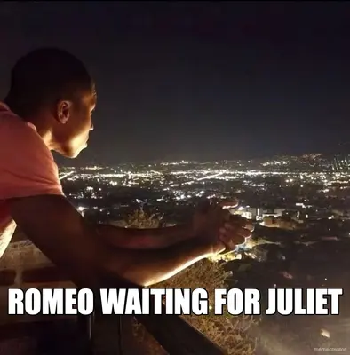 ROMEO WAITING FOR JULIET meme