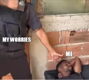 MY WORRIES - ME meme