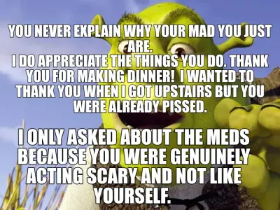 YOU NEVER EXPLAIN WHY YOUR MAD YOU JUST ARE.
I DO APPRECIATE THE THINGS YOU DO. THANK YOU FOR MAKING meme